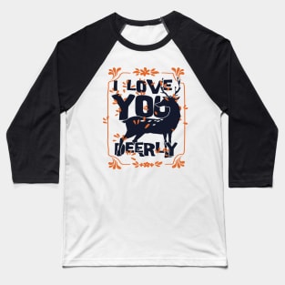 I LOVE YOU DEERLY T SHIRT Baseball T-Shirt